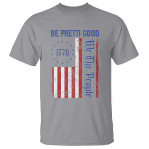 Be Pretti Good 1776 Flag T Shirt We The People Patriotic Protest TS02 Sport Gray Print Your Wear