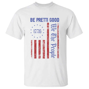 Be Pretti Good 1776 Flag T Shirt We The People Patriotic Protest TS02 White Print Your Wear
