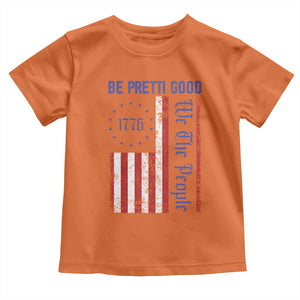 Be Pretti Good 1776 Flag Toddler T Shirt We The People Patriotic Protest TS02 Orange Print Your Wear