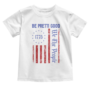 Be Pretti Good 1776 Flag Toddler T Shirt We The People Patriotic Protest TS02 White Print Your Wear