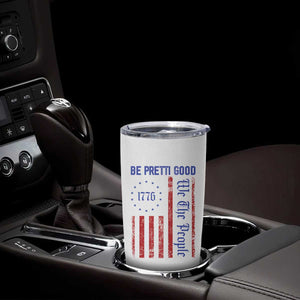 Be Pretti Good 1776 Flag Tumbler Cup We The People Patriotic Protest TS02 Print Your Wear