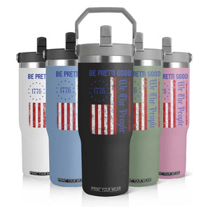Be Pretti Good 1776 Flag Flip Straw Tumbler We The People Patriotic Protest TS02 Print Your Wear