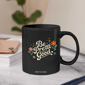Be Pretti Good Floral Coffee Mug Retro Empowerment Statement TS02 Print Your Wear