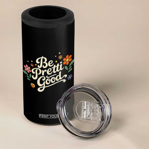 Be Pretti Good Floral 4 in 1 Can Cooler Tumbler Retro Empowerment Statement TS02 Print Your Wear