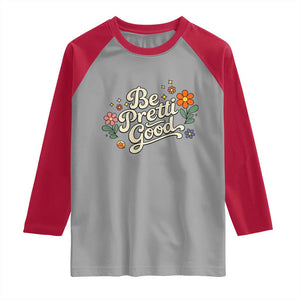 Be Pretti Good Floral Raglan Shirt Retro Empowerment Statement TS02 Sport Gray Red Print Your Wear