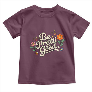 Be Pretti Good Floral Toddler T Shirt Retro Empowerment Statement TS02 Maroon Print Your Wear