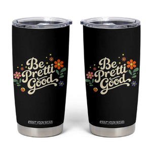 Be Pretti Good Floral Tumbler Cup Retro Empowerment Statement TS02 Black Print Your Wear