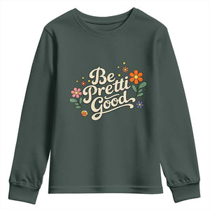 Be Pretti Good Floral Youth Sweatshirt Retro Empowerment Statement TS02 Dark Forest Green Print Your Wear