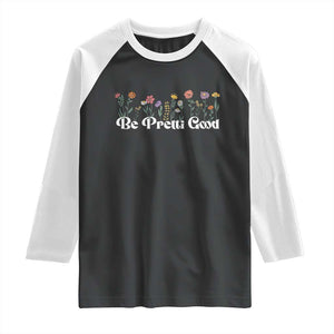 Be Pretti Good Flower Border Raglan Shirt Honor Through Hope and Beauty TS02 Black White Print Your Wear