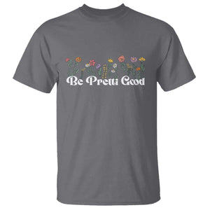 Be Pretti Good Flower Border T Shirt Honor Through Hope and Beauty TS02 Charcoal Print Your Wear
