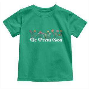 Be Pretti Good Flower Border Toddler T Shirt Honor Through Hope and Beauty TS02 Irish Green Print Your Wear