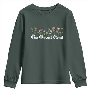 Be Pretti Good Flower Border Youth Sweatshirt Honor Through Hope and Beauty TS02 Dark Forest Green Print Your Wear