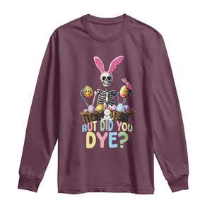 Funny Easter Skeleton Long Sleeve Shirt But Did You Dye Easter Day Sunday TS02 Maroon Print Your Wear