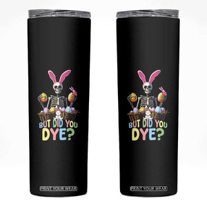 Funny Easter Skeleton Skinny Tumbler But Did You Dye Easter Day Sunday TS02 Black Print Your Wear