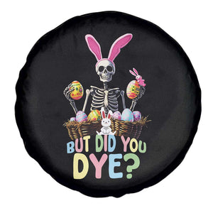 Funny Easter Skeleton Spare Tire Cover But Did You Dye Easter Day Sunday TS02 Print Your Wear