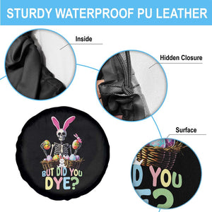 Funny Easter Skeleton Spare Tire Cover But Did You Dye Easter Day Sunday TS02 Print Your Wear