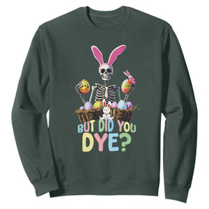 Funny Easter Skeleton Sweatshirt But Did You Dye Easter Day Sunday TS02 Dark Forest Green Print Your Wear