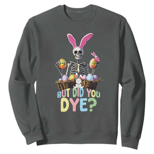 Funny Easter Skeleton Sweatshirt But Did You Dye Easter Day Sunday TS02 Dark Heather Print Your Wear