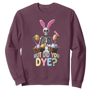 Funny Easter Skeleton Sweatshirt But Did You Dye Easter Day Sunday TS02 Maroon Print Your Wear
