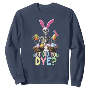 Funny Easter Skeleton Sweatshirt But Did You Dye Easter Day Sunday TS02 Navy Print Your Wear