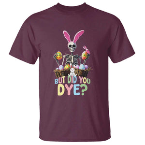 Funny Easter Skeleton T Shirt But Did You Dye Easter Day Sunday TS02 Maroon Print Your Wear