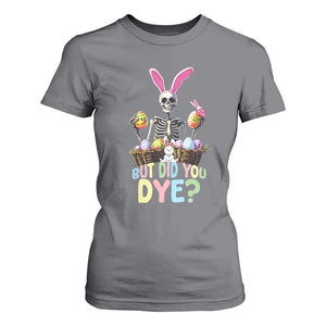 Funny Easter Skeleton T Shirt For Women But Did You Dye Easter Day Sunday TS02 Charcoal Print Your Wear