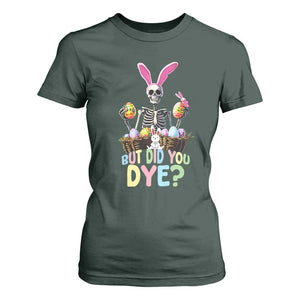 Funny Easter Skeleton T Shirt For Women But Did You Dye Easter Day Sunday TS02 Dark Forest Green Print Your Wear