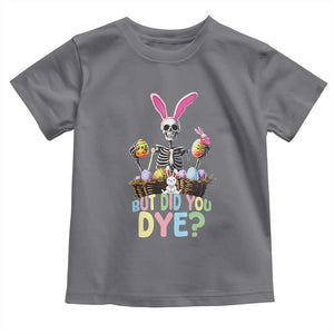 Funny Easter Skeleton Toddler T Shirt But Did You Dye Easter Day Sunday TS02 Charcoal Print Your Wear