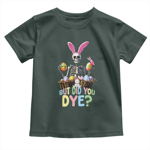 Funny Easter Skeleton Toddler T Shirt But Did You Dye Easter Day Sunday TS02 Dark Forest Green Print Your Wear