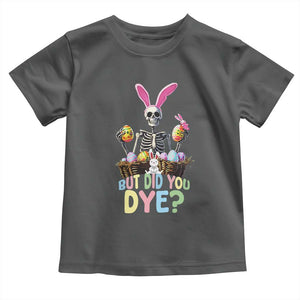 Funny Easter Skeleton Toddler T Shirt But Did You Dye Easter Day Sunday TS02 Dark Heather Print Your Wear