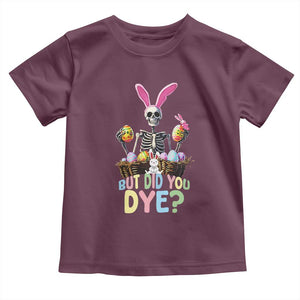 Funny Easter Skeleton Toddler T Shirt But Did You Dye Easter Day Sunday TS02 Maroon Print Your Wear