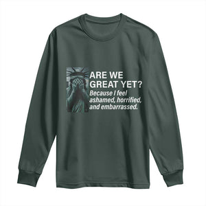 Are We Great Yet Because I Feel Ashamed Long Sleeve Shirt Horrified Embarrassed Crying Statue of Liberty TS02 Dark Forest Green Print Your Wear