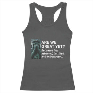 Are We Great Yet Because I Feel Ashamed Racerback Tank Top Horrified Embarrassed Crying Statue of Liberty TS02 Dark Heather Print Your Wear