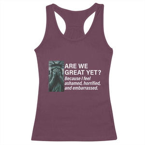 Are We Great Yet Because I Feel Ashamed Racerback Tank Top Horrified Embarrassed Crying Statue of Liberty TS02 Maroon Print Your Wear