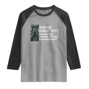 Are We Great Yet Because I Feel Ashamed Raglan Shirt Horrified Embarrassed Crying Statue of Liberty TS02 Sport Gray Black Print Your Wear
