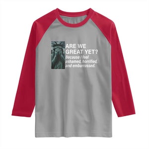 Are We Great Yet Because I Feel Ashamed Raglan Shirt Horrified Embarrassed Crying Statue of Liberty TS02 Sport Gray Red Print Your Wear
