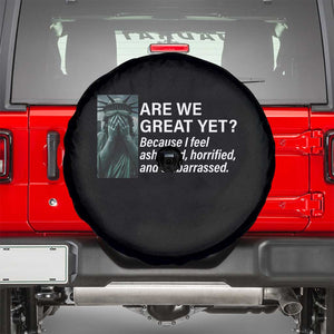 Are We Great Yet Because I Feel Ashamed Spare Tire Cover Horrified Embarrassed Crying Statue of Liberty TS02 Black Print Your Wear
