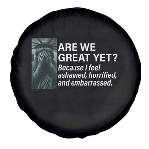 Are We Great Yet Because I Feel Ashamed Spare Tire Cover Horrified Embarrassed Crying Statue of Liberty TS02 Print Your Wear