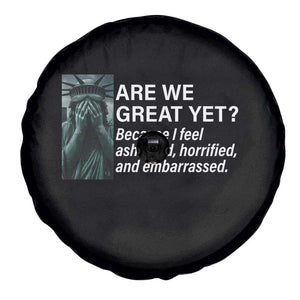Are We Great Yet Because I Feel Ashamed Spare Tire Cover Horrified Embarrassed Crying Statue of Liberty TS02 Print Your Wear