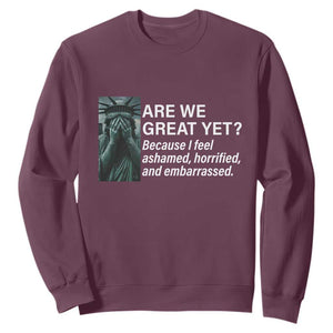 Are We Great Yet Because I Feel Ashamed Sweatshirt Horrified Embarrassed Crying Statue of Liberty TS02 Maroon Print Your Wear