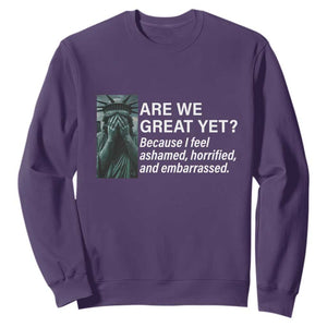 Are We Great Yet Because I Feel Ashamed Sweatshirt Horrified Embarrassed Crying Statue of Liberty TS02 Purple Print Your Wear
