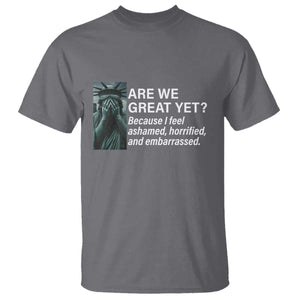Are We Great Yet Because I Feel Ashamed T Shirt Horrified Embarrassed Crying Statue of Liberty TS02 Charcoal Print Your Wear