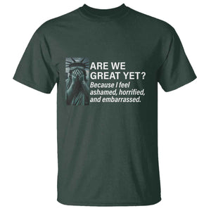 Are We Great Yet Because I Feel Ashamed T Shirt Horrified Embarrassed Crying Statue of Liberty TS02 Dark Forest Green Print Your Wear