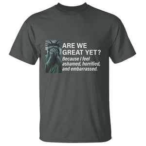 Are We Great Yet Because I Feel Ashamed T Shirt Horrified Embarrassed Crying Statue of Liberty TS02 Dark Heather Print Your Wear