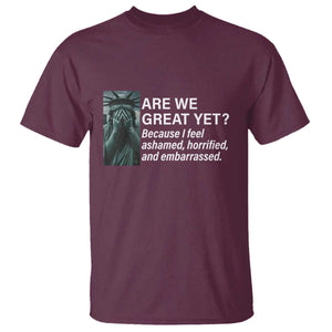 Are We Great Yet Because I Feel Ashamed T Shirt Horrified Embarrassed Crying Statue of Liberty TS02 Maroon Print Your Wear
