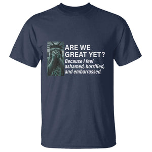 Are We Great Yet Because I Feel Ashamed T Shirt Horrified Embarrassed Crying Statue of Liberty TS02 Navy Print Your Wear
