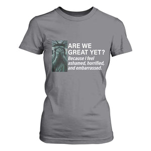 Are We Great Yet Because I Feel Ashamed T Shirt For Women Horrified Embarrassed Crying Statue of Liberty TS02 Charcoal Print Your Wear