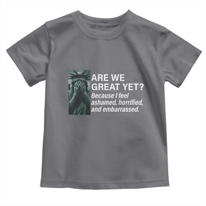 Are We Great Yet Because I Feel Ashamed Toddler T Shirt Horrified Embarrassed Crying Statue of Liberty TS02 Charcoal Print Your Wear