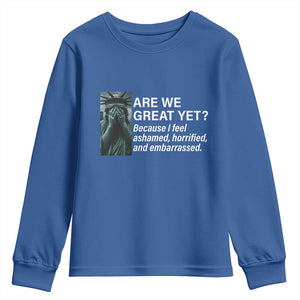 Are We Great Yet Because I Feel Ashamed Youth Sweatshirt Horrified Embarrassed Crying Statue of Liberty TS02 Royal Blue Print Your Wear