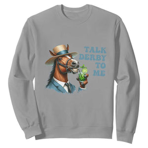 Talk Derby To Me Sweatshirt Funny Horse Racing KY Racing Day TS02 Sport Gray Print Your Wear